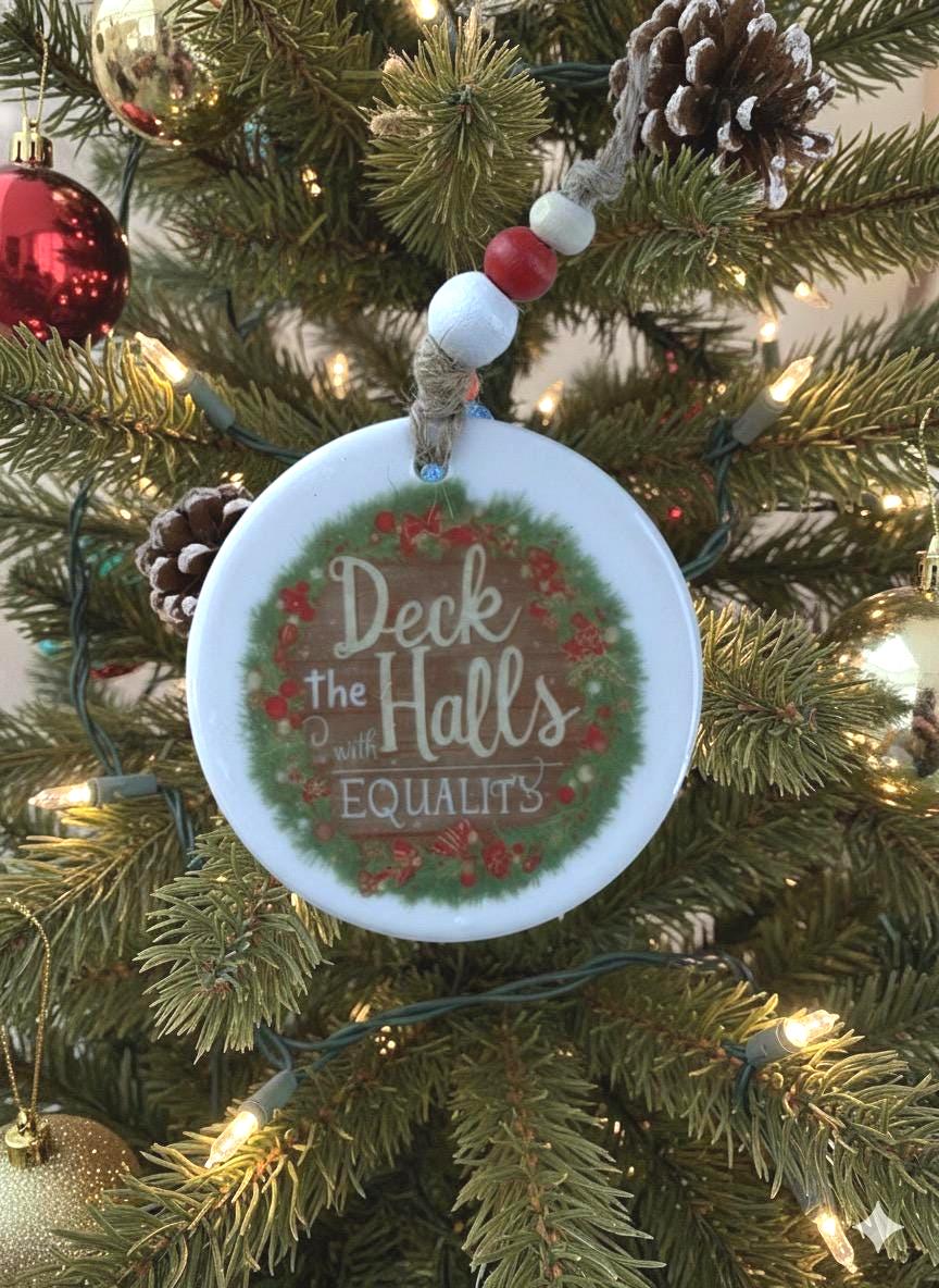 Deck the Halls with Equality Ornament • Equality Christmas Decor • Social Justice Ornament • Inclusive Holiday Gift • Activist Christmas