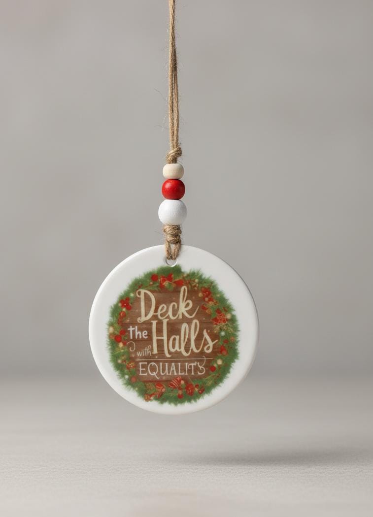 Deck the Halls with Equality Ornament • Equality Christmas Decor • Social Justice Ornament • Inclusive Holiday Gift • Activist Christmas