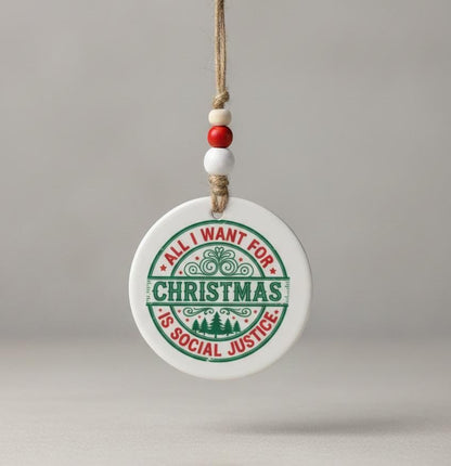 All I Want for Christmas Is Social Justice Ornament • Activist Christmas Decor • Equality Holiday Ornament • Social Justice Gift