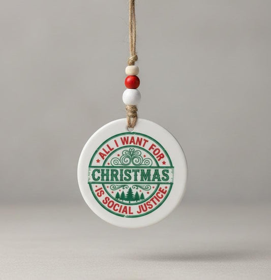 All I Want for Christmas Is Social Justice Ornament • Activist Christmas Decor • Equality Holiday Ornament • Social Justice Gift