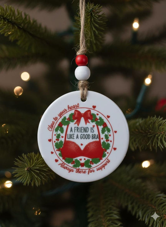 A Friend Is Like a Good Bra Ornament • Funny Friendship Christmas Gift • Best Friend Holiday Ornament • Supportive Friend Gift